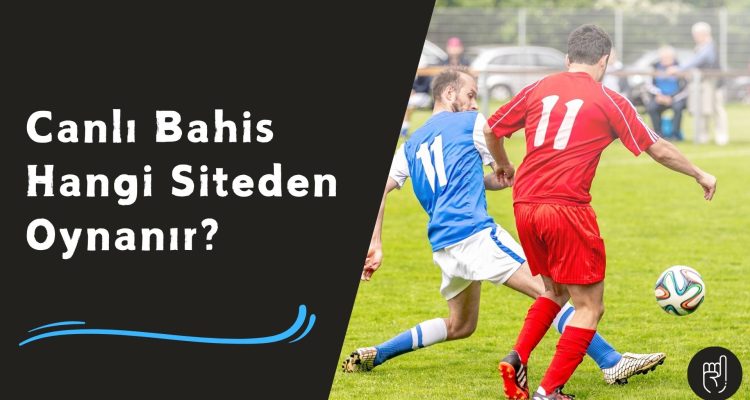 Canlı Bahis Hangi Siteden Oynanır