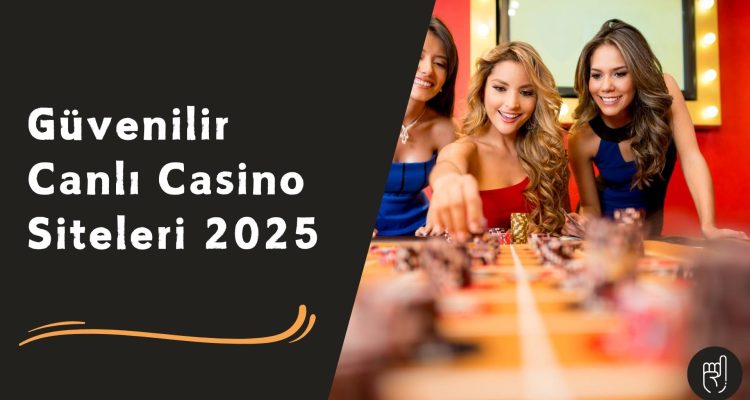 Güvenilir Canlı Casino Siteleri 2025